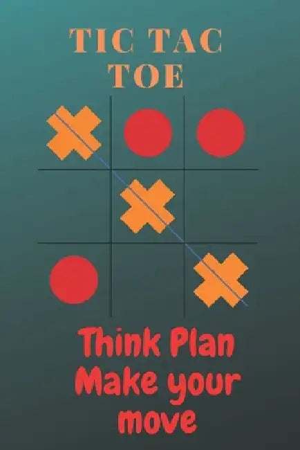 Tic tac toe Think plan make your move: Tic tac toe game book for kids/adults/children/girls/friends/travel/boys with 1200 games in 100 pages by Wanna Be