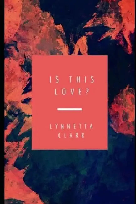 Is This Love? by Lynnetta Clark