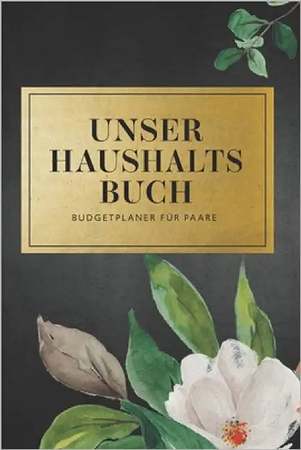 Unser Haushaltsbuch - Budgetplaner für Paare: Finanzen übersichtlich im Blick mit ihrem Finanzplaner für 12 Monate. Mit durchdachten Tabellen zum Eint by Rother, Julian