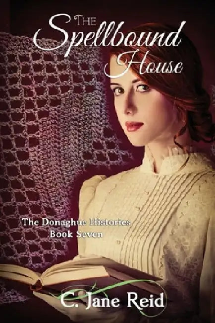 The Spellbound House: A Historical Gothic Romance (The Donaghue Histories Book Seven) by C. Jane Reid