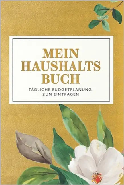 Mein Haushaltsbuch - Tägliche Budgetplaung zum Eintragen: Finanzen übersichtlich im Blick mit ihrem Finanzplaner für 12 Monate. Budgetplaner mit durch by Rother, Julian
