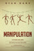 Manipulation - 6 books in 1: Dark Psychology, How to Analyze People, Influence People, Emotional In by Dark, Ryan