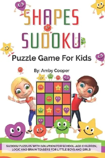 Shapes Sudoku Puzzle Game for Kids: Over 100 (4 x 4) Sudoku Puzzles with Solution for Beginners - Ages 7 & up. Logic and Brain Teasers for Little Boys by Amby Cooper