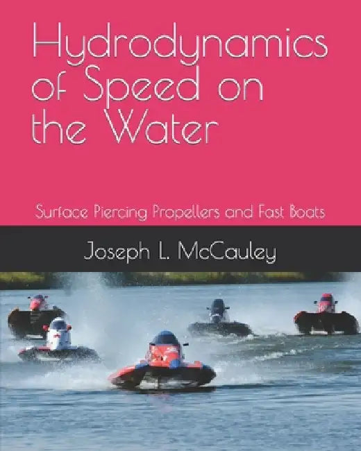Hydrodynamics of Speed on the Water: Surface Piercing Propellers and Fast Boats by Hans O. S. Küffner-McCauley
