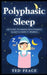 Polyphasic sleep: Getting to Know Polyphasic Sleep & How It Works by Ted Peace
