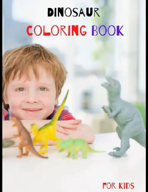 Dinosaur Coloring Book for Kids: Great Gift birthday for your Boys and Girls ages 4-8 years old, Fantastic learning and Fun with cute design for Toddl by Andre Colorbooks