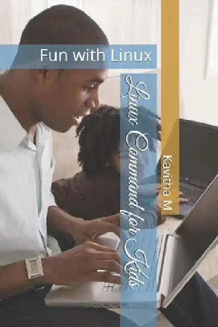 Linux Command for Kids: Fun with Linux by Kavitha M