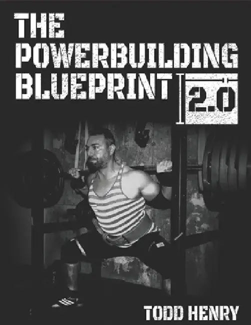 The Powerbuilding Blueprint 2.0: Your 12-Week Blueprint For Adding Muscle Size And Shattering PRs by Todd C. Henry