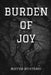 Burden Of Joy by Mister Mysterio