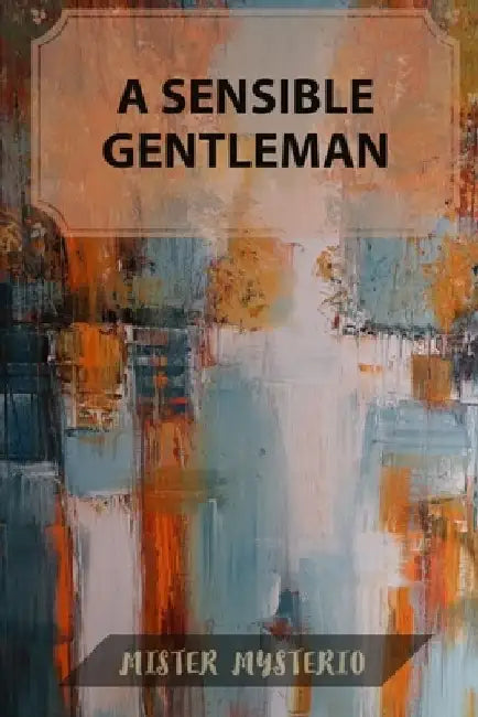 A Sensible Gentleman by Mister Mysterio