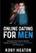 Online Dating for Men: Discover How to Attract Women and Get a Girlfriend Using the Internet and Dating Apps by Kory Heaton