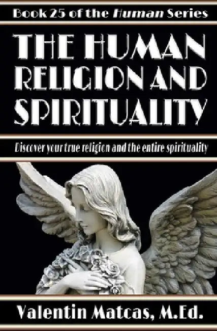 The Human Religion and Spirituality by Valentin Matcas