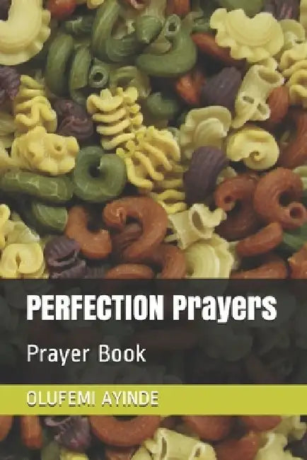 PERFECTION Prayers: Prayer Book by Olufemi Ayinde
