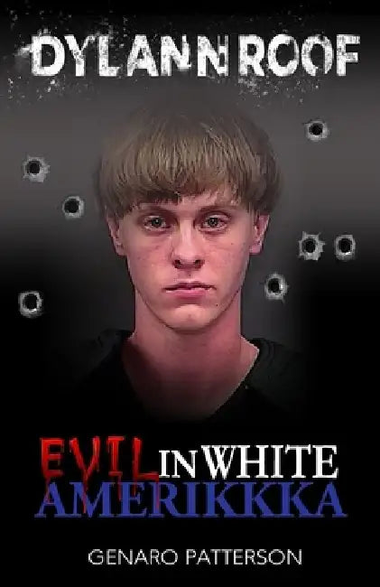 Dylann Roof: Evil in White Amerikkka by Freebird Publishers