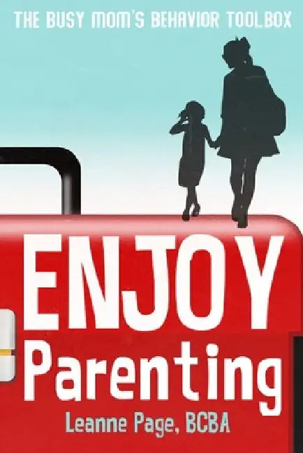 Enjoy Parenting: The busy mom's behavior toolbox by Leanne Page