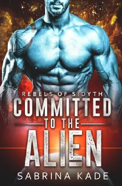 Committed to the Alien: A Sci-Fi Alien Romance by Sabrina Kade