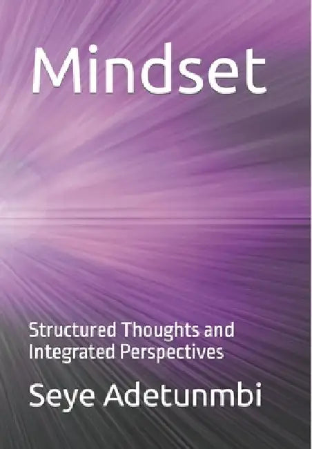 Mindset: Structured Thoughts and Integrated Perspectives by Seye Adetunmbi