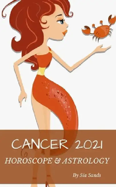 Cancer 2021: Horoscope & Astrology by Sia Sands