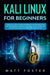 Kali Linux for Beginners: A Practical Guide to Learn the Operating System Installation and configur by Foster, Matt