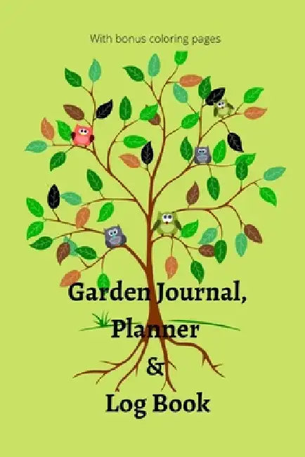 Garden Journal, Planner and Logbook: Everything You Need to Plan the Garden of Your Dreams Bonus Garden Coloring Pages by Lettie M. Cox
