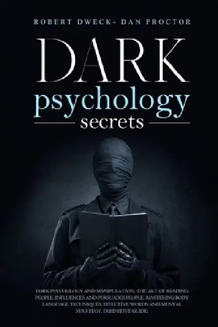 Dark Psychology Secrets: Dark psychology and manipulation, the art of reading people. influence and persuade people, mastering body language te by Dan Proctor