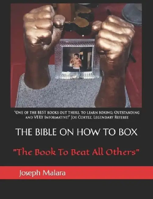 The Bible on How to Box: The Book To Beat All Others by Joseph Malara