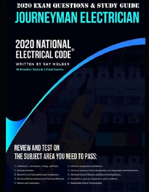 2020 Journeyman Electrician Exam Questions and Study Guide: 400+ Questions from 14 Tests: Practice Exams, Exam Review, Testing Tips by Ray Holder