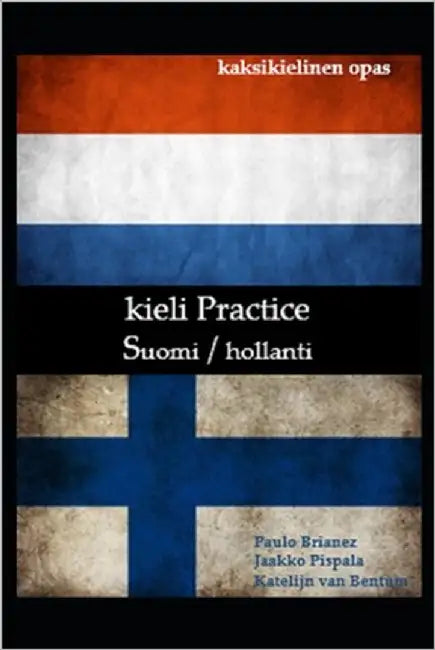 Käytännön kieli: suomi / hollantilainen: Kaksikielinen opas by Bentum, Katelijn Van