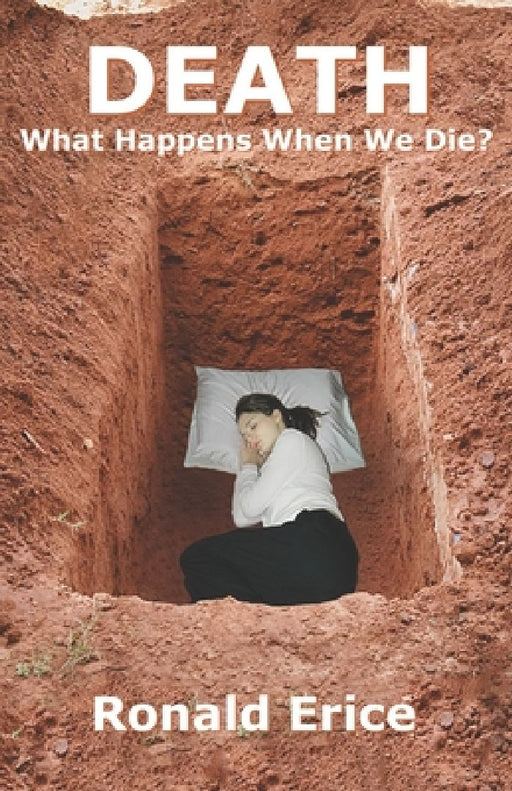 Death: What Happens When we Die? by Ronald Erice