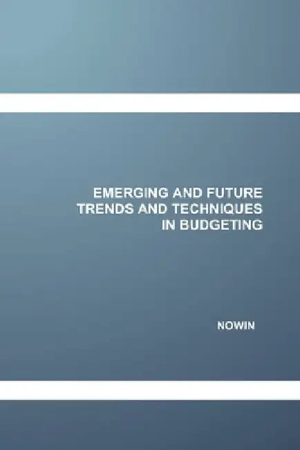Emerging and Future Trends and Techniques in Budgeting by Nowin