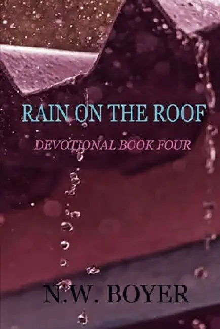 Rain on the Roof: Devotional Book Four by N. W. Boyer