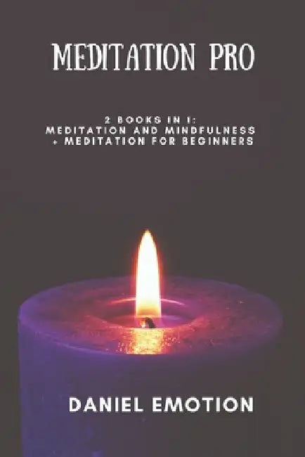 Meditation Pro: This book includes: Meditation and Mindfulness + Meditation For Beginners by Daniel Emotion