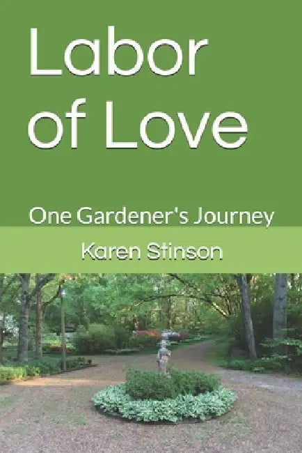 Labor of Love: One Gardener's Journey by Karen Connell Stinson