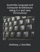 Assembly Language and Computer Architecture Using C++ and Java: Third Edition by Anthony J. Dos Reis