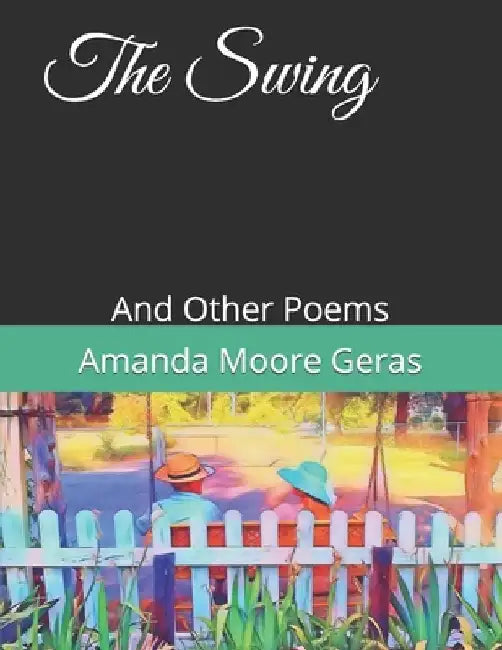 The Swing: And Other Poems by Amanda Moore Geras