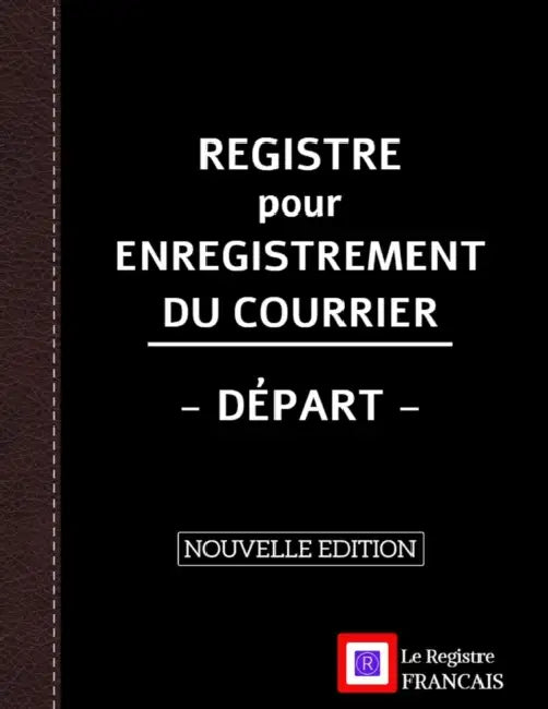 Registre pour Enregistrement du Courrier - Départ - NOUVELLE EDITION: Grand Format - 161 pages - couverture noire style renfort cuir by Le Registre Français