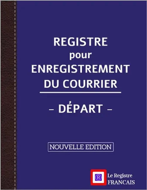 Registre pour Enregistrement du Courrier - Départ - NOUVELLE EDITION: Grand Format - 161 pages - couverture bleue style renfort cuir by Le Registre Français