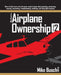 Mike Busch on Airplane Ownership (Volume 2): More of what every aircraft owner needs to know about selecting, purchasing, insuring, maintaining, troub by Mike Busch