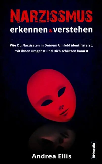 Narzissmus erkennen und verstehen: Wie Du Narzissten in Deinem Umfeld identifizierst, mit ihnen umgehst und Dich schützen kannst by Andrea Ellis