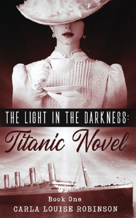 The Light In The Darkness: A Titanic Novel (Book One) by Olivia Designs