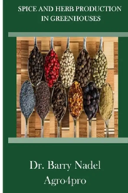 Spice and Herb Production in Greenhouses by Barry Nadel