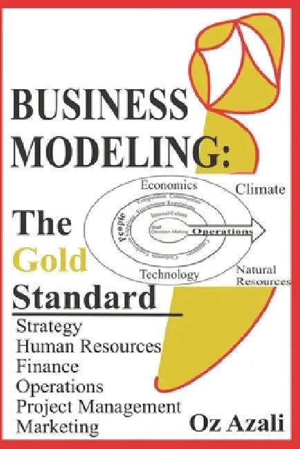 Business Modeling: The Gold Standard by Oz Azali