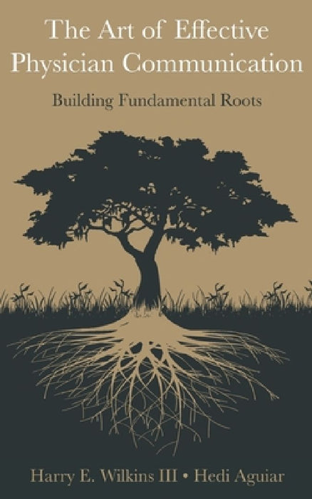 The Art of Effective Physician Communication: Building Fundamental Roots by Hedi Aguiar