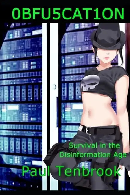 Obfuscation: Survival in the Disinformation Age by Paul Tenbrook