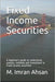 Fixed Income Securities: A beginner's guide to understand, analyze, evaluate and investment in Fixed Income securities by Ahsan, M. Imran