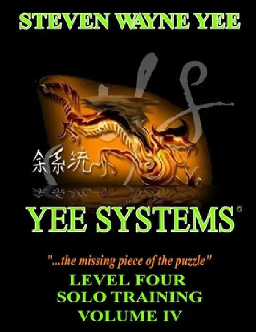 Yee Systems: Level Four Solo Training by Steven Wayne Yee