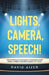 Lights, Camera, Speech!: The Essentials Of Dynamic Communication From A Public Speaking Coach & TV Host by David Aizer