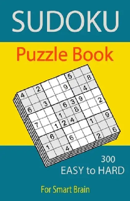 Sudoku Puzzle Book, 300 Puzzles, Easy To Hard, For Smart Brain: Sudoku books for adults, Total 300 Sudoku puzzles to solve, Includes solutions, Variet by Sudoku Puzzle Books
