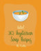 Hello! 365 Vegetarian Soup Recipes: Best Vegetarian Soup Cookbook Ever For Beginners [Book 1] by Healthy