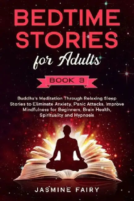 Bedtime Stories for Adults: (Book 3) Buddha's Meditation Through Relaxing Sleep Stories to Eliminate Anxiety, Panic Attacks, Improve Mindfulness f by Jasmine Fairy